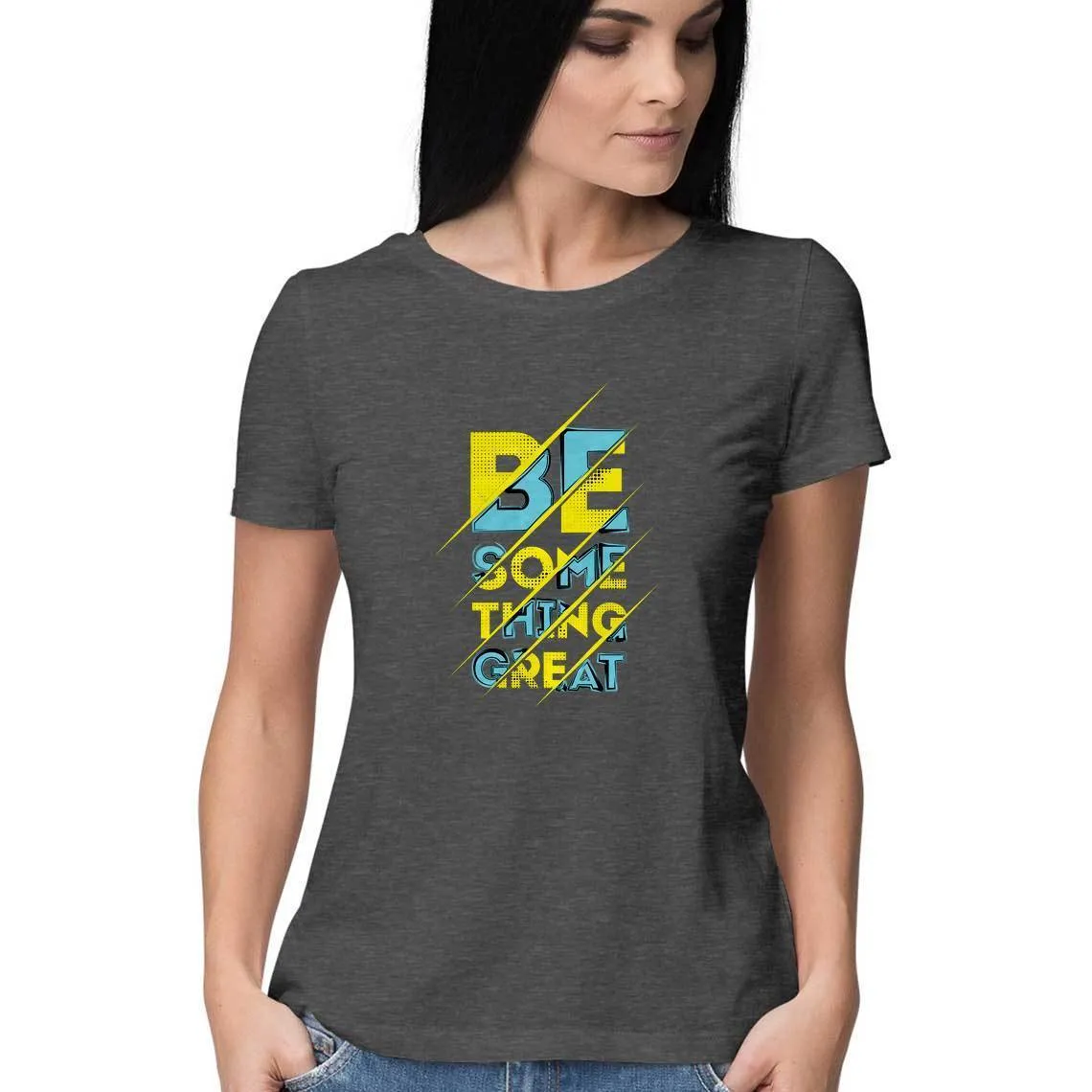 Be Something Great T-Shirt - WSS00016